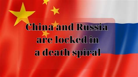 china and russia are locked in a death spiral